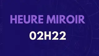 HEURE MIROIR 02H22 : SIGNIFICATION, AMOUR, MESSAGE DES ANGES