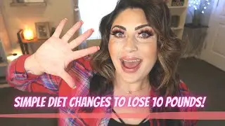 5 SIMPLE DIET CHANGES TO LOSE 10 POUNDS - EASY, DOABLE TIPS! - Weight Loss & Nutrition Coach!
