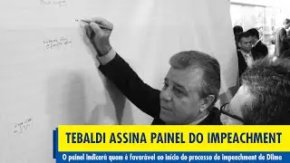 TEBALDI ASSINA O PAINEL DO IMPEACHMENT NA C&Acirc;MARA