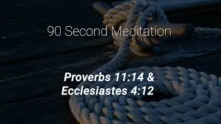 90 Second Meditation // Proverbs 11:14 & Ecclesiastes 4:12