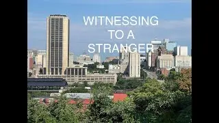 Witnessing to a Stranger