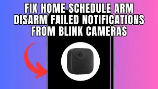 Fix Home schedule Arm disarm failed notifications from Blink Cameras