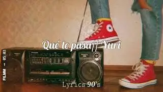 Qu&eacute; te pasa - Yuri [letra]