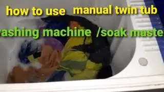 how to use twin tub manual washing machine/soak master/spin dryer/how to save water