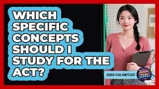 Which Specific Concepts Should I Study For The ACT?