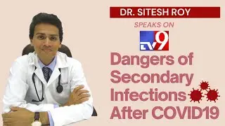 Dangers of Secondary Infections After COVID19 - Dr. Sitesh Roy