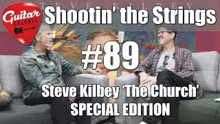 Guitar Colonel - Shootin' the Strings #89 - Steve Kilbey Special Edition 'The Church'