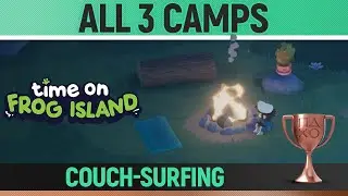 Time on Frog Island - Couch-surfing (All 3 Camps) 🏆 Trophy / Achievement Guide