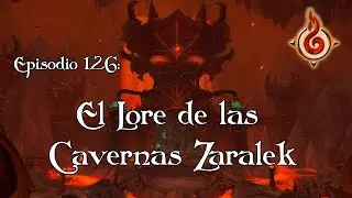 Episodio 126: Lore de las Cavernas de Zaralek ft. Litox // Movi&eacute;ndose del Fuego //#dragonflight