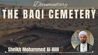 THE BAQI CEMETERY | Documentary | Sheikh Mohammed Al-Hilli