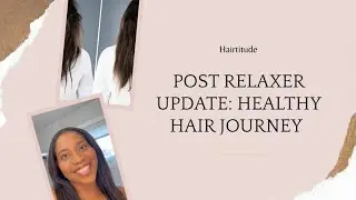 Post Relaxer Update | Healthy Hair Journey 