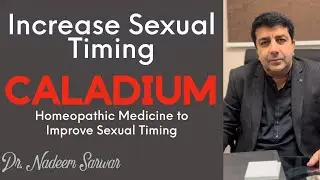 Increase Sex Timing with Caladium - Homeopathic Medicine to Improve Sexual Timing, Dr. Nadeem Sarwar