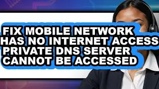 How to Fix Mobile Network Has No Internet Access Private Dns Server Cannot Be Accessed - Full Guide