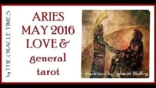 Aries May 2016 LOVE & general tarot & oracle reading