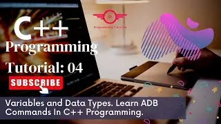 How many Data Types and Variables in C++ Programming and ADB Commands. C++ Programming Tutorial 04