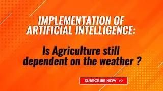 Implementation of artificial intelligence: Is Agriculture still dependent on the weather ?