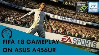 FIFA 18 ON ASUS A456UR ( INTEL CORE i5 7200 NVIDIA GEFORCE 930MX )
