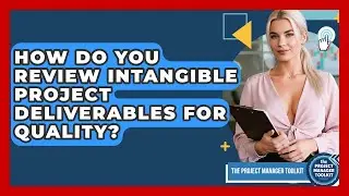 How Do You Review Intangible Project Deliverables For Quality? - The Project Manager Toolkit