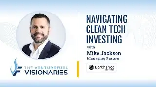 Navigating Clean Tech Investing &ndash; Earthshot Ventures Managing Partner Mike Jackson