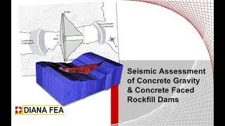 Webinar: Seismic Assessment of Concrete Gravity & Concrete Faced Rockfill Dams with DIANA