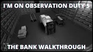 I'm on Observation Duty 5: The Bank | COMPLETE