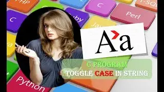 C Program to Toggle Case | C Program to Toggle Case in String Code and Explanation