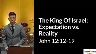 The King of Israel: Expectation vs. Reality | John 12:12-19 | Pastor Tommy Wong (2026)