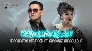 Karamatdin Xitjanov ft Sarbinaz Annaqulova - Yadimdasan | Ядымдасаң