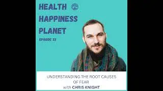 Understanding the Root Causes of Fear with Chris Knight