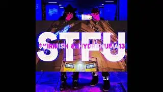 $kirmish - STFU (w/ hydrakuma13) [ + CR0T0N ] 