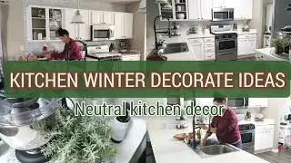CHRISTMAS TRANSITION TO WINTER DECOR | KITCHEN WINTER DECOR IDEAS | NEUTRAL DECOR IDEAS