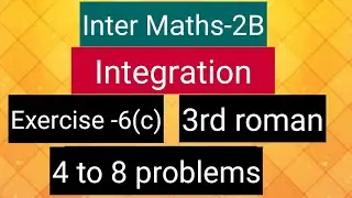 Inter Maths-2B-Integration - exercise -6(c)-3rd roman- 4 to 8 problems