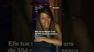 Une m&egrave;re tue sa fille de 3 ans de 354 coups de ciseaux... T&eacute;moignage gla&ccedil;ant