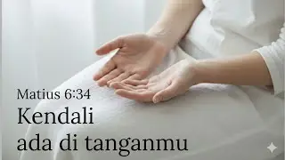 Matius 6:34 - Kendali Pada Sambut Yang Kupegang (Nendya)