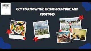 Get To Know The French Culture and Customs | Simply France