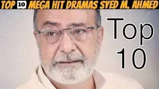SYED M. AHMED kay Top 10 Best Blockbuster Dramas list |Pakistani Dramas Series