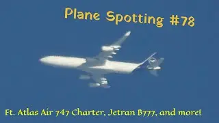 Plane Spotting #78 | High Altitude | ft. Atlas Air B747 charter, Jetran B777, and more!