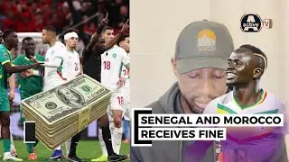 Senegal and Morocco got SUSPENSION - Close to MILLION Dollars Fine