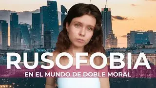 ¿Qué está pasando con el pueblo ruso? | Rusofobia VS Humannidad verdadera