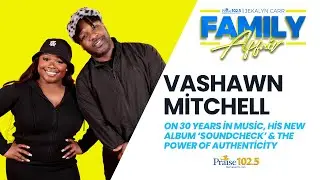 JEKALYN CARR'S FAMILY AFFAIR | Vashawn Mitchell on His New Album &lsquo;Soundcheck&rsquo; & Musical Journey