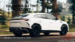 Changes to Tint Academy Window Tint Course in 2025
