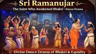 Sri Ramanujar - ஸ்ரீ ராமானுஜர் | Divine Dance Stage Drama | Bhakti Thematic Performance