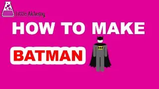 How to Make Batman in Little Alchemy? | Step by Step Guide!