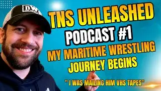 TNS Unleashed Podcast #1 - My Maritime Wrestling journey begins!