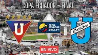 LIGA DE QUITO VS UNIVERSIDAD CATOLICA | FINAL - COPA ECUADOR | EN VIVO