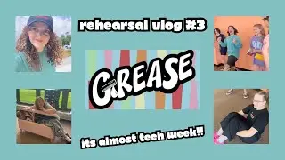 Grease Vlog #3 / It&rsquo;s almost tech week!!