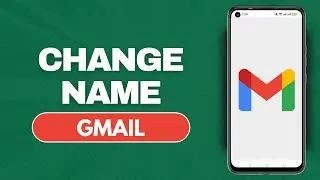 How To Change Your Gmail Name On Android (Full Guide)