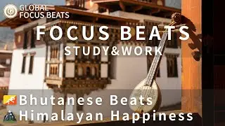 Deep Focus Lofi🇧🇹🏔️Bhutanese Dramyin Beats |Himalayan Happiness Ambient for Study&Meditation 2Hours+