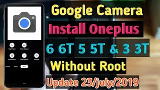 How To Install Google Camera For OnePlus 6 6T 5 5T 3 3T Without Root 2019 Bangla tutorial TanzirTech