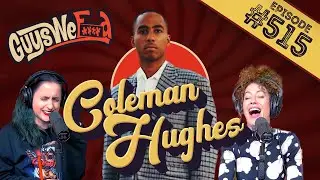 WHAT IS THE STATE OF MASCULINITY?  | Ep 515 Guys We Fcked Podcast | ft. Coleman Hughes
